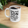 Being Your Son - Funny Ceramic Coffee Mug