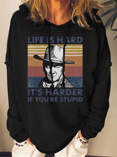 Life Is Hard It's Harder If You're Stupid Sweatshirts