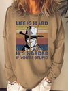 Life Is Hard It's Harder If You're Stupid Sweatshirts