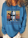 Life Is Hard It's Harder If You're Stupid Sweatshirts