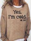 Womens Funny Yes I'm Cold Me 24:7 Winter Sweatshirts