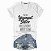 I'm the Youngest Sister Rules Don't Apply To Me Funny T-shirts